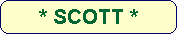* SCOTT *
