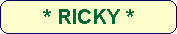 * RICKY *