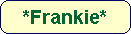 *Frankie*