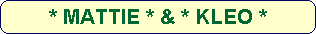 * MATTIE * & * KLEO *